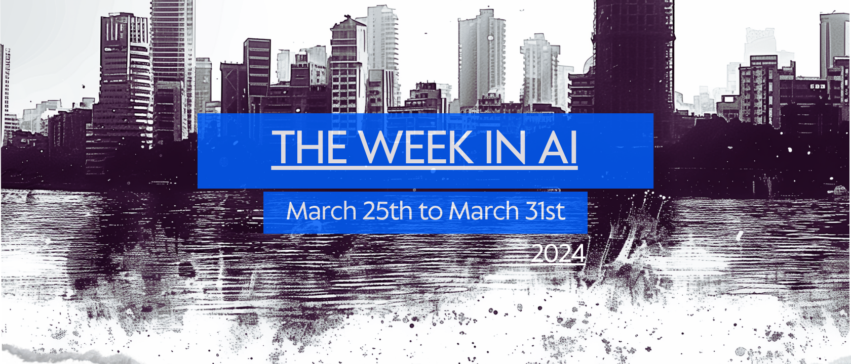 The week in AI – 31st March ’24 – a quick summary