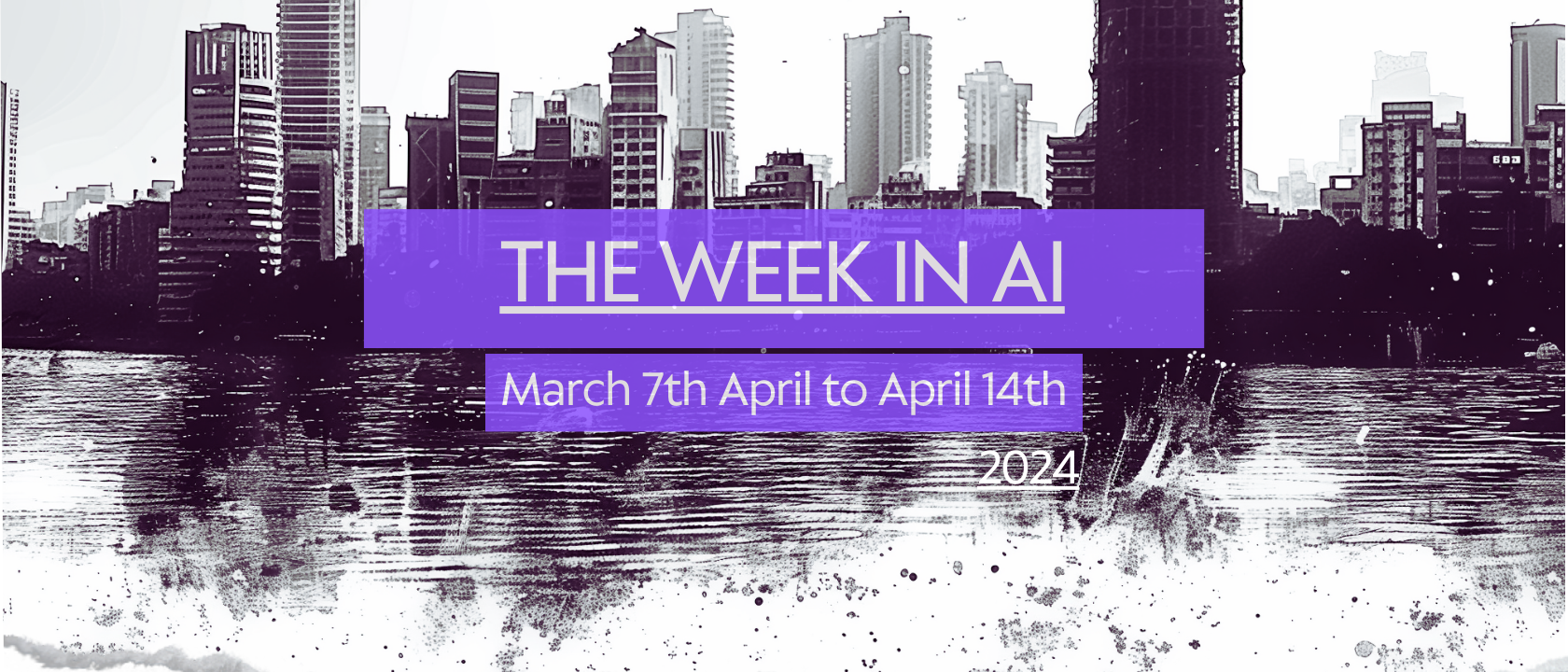 AI news of the week – 14th April – a quick summary