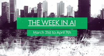 The Week in AI – 7th April ’24 – a quick summary