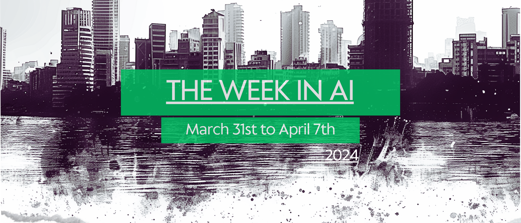 The Week in AI – 7th April ’24 – a quick summary